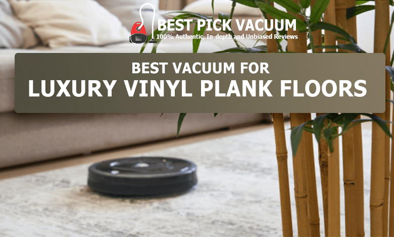 10 Best Vacuum For Luxury Vinyl Plank, What Kind Of Vacuum To Use On Luxury Vinyl Plank Flooring