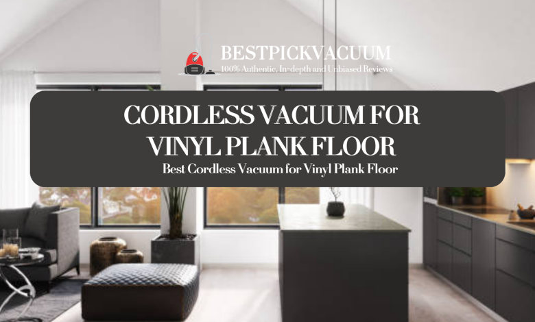 cordless vacuum for vinyl plank floors