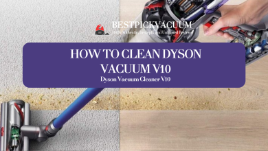 Photo of How to Clean Dyson Vacuum V10: Elite Class Maintenance Guide for High-Quality Results in 2024