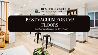 Photo of Best Vacuum for LVP Floors: Unveiling Elite-Class Expertise, Experience, and Trustworthiness
